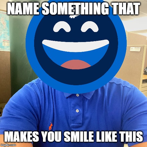 NAME SOMETHING THAT; MAKES YOU SMILE LIKE THIS | image tagged in digibyte,dgb,smile,happy | made w/ Imgflip meme maker