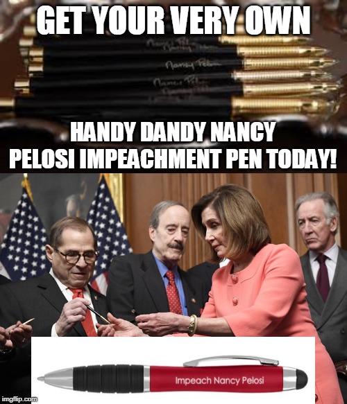 GET YOUR VERY OWN; HANDY DANDY NANCY PELOSI IMPEACHMENT PEN TODAY! | made w/ Imgflip meme maker