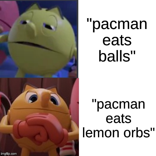 pacman's "orbs" | "pacman eats balls"; "pacman eats lemon orbs" | image tagged in pacman | made w/ Imgflip meme maker