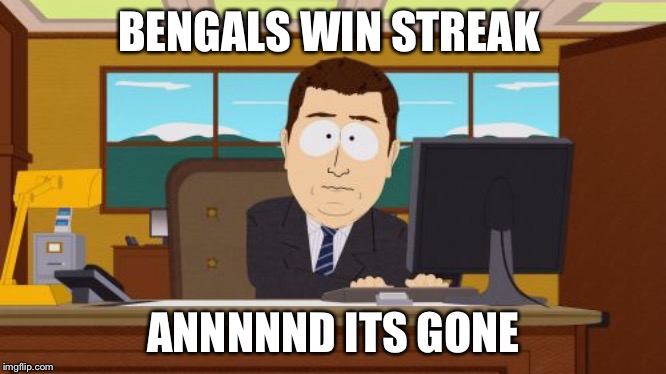 Aaaaand Its Gone | BENGALS WIN STREAK; ANNNNND ITS GONE | image tagged in memes,aaaaand its gone | made w/ Imgflip meme maker