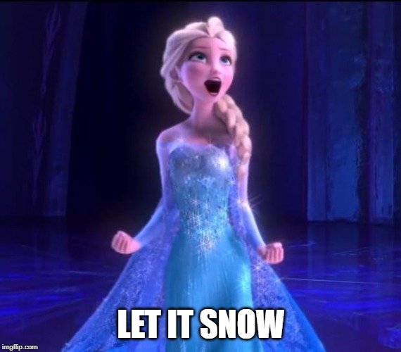 Let it go | LET IT SNOW | image tagged in let it go | made w/ Imgflip meme maker