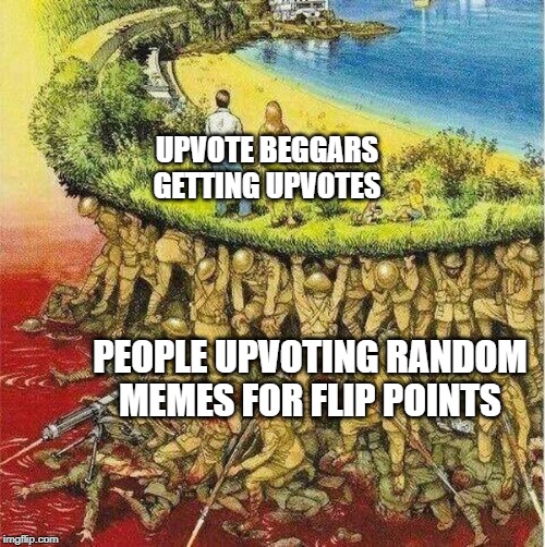 Soldiers hold up society | UPVOTE BEGGARS GETTING UPVOTES; PEOPLE UPVOTING RANDOM MEMES FOR FLIP POINTS | image tagged in soldiers hold up society | made w/ Imgflip meme maker