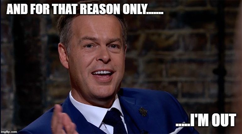 AND FOR THAT REASON ONLY....... .....I'M OUT | made w/ Imgflip meme maker
