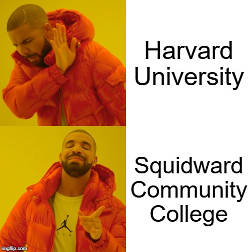 Drake Hotline Bling Meme | Harvard University Squidward Community College | image tagged in memes,drake hotline bling | made w/ Imgflip meme maker