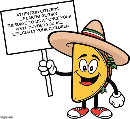 ATTENTION CITIZENS OF EARTH! RETURN TUESDAYS TO US AT ONCE YOUR WE'LL MURDER YOU ALL. ESPECIALLY YOUR CHILDREN | made w/ Imgflip meme maker