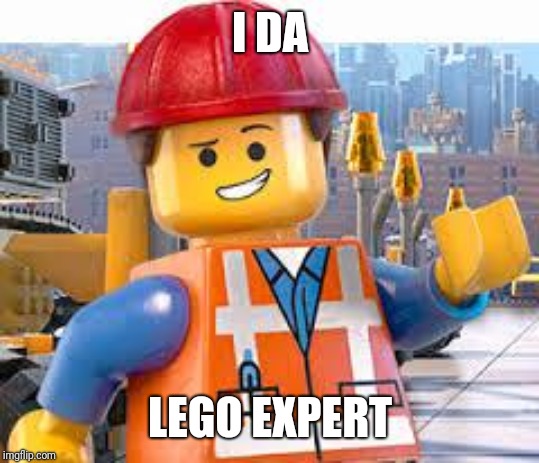 Lego Movie Emmet | I DA LEGO EXPERT | image tagged in lego movie emmet | made w/ Imgflip meme maker