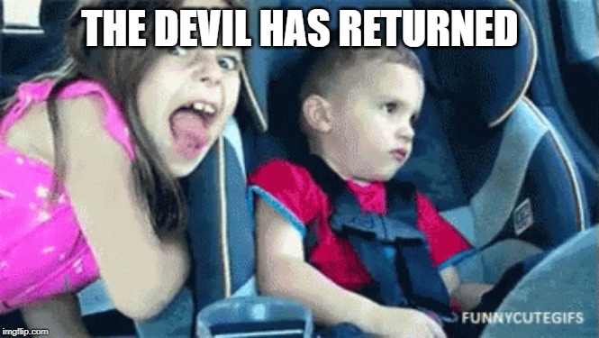 Devilish Vibezzzzzz | THE DEVIL HAS RETURNED | image tagged in funny | made w/ Imgflip meme maker