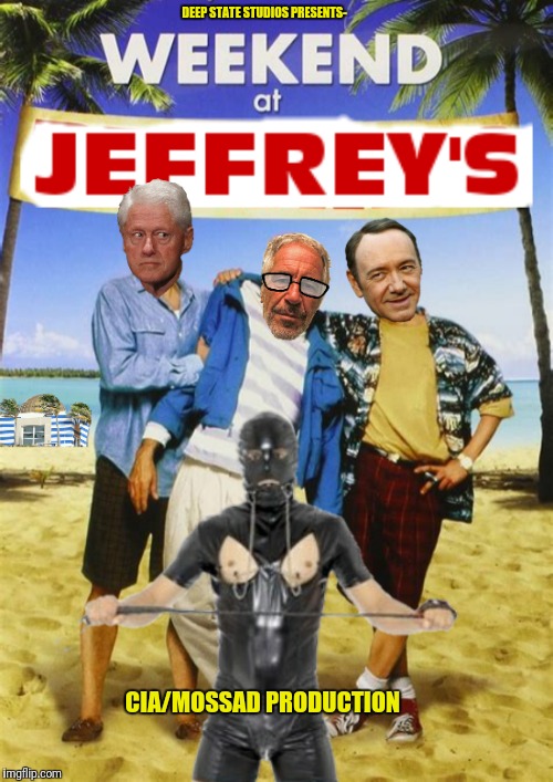 Power is fleeting when the sheets are bleeding | DEEP STATE STUDIOS PRESENTS-; CIA/MOSSAD PRODUCTION | image tagged in weekend at jeffrey's,memes,funny memes,bill clinton,jeffrey epstein,kevin spacey | made w/ Imgflip meme maker