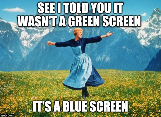 Look At All These (high-res) | SEE I TOLD YOU IT WASN'T A GREEN SCREEN; IT'S A BLUE SCREEN | image tagged in look at all these high-res | made w/ Imgflip meme maker