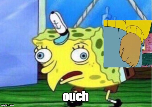 Mocking Spongebob Meme | ouch | image tagged in memes,mocking spongebob | made w/ Imgflip meme maker