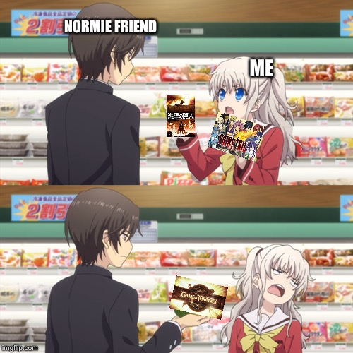 charlotte anime | NORMIE FRIEND; ME | image tagged in charlotte anime | made w/ Imgflip meme maker