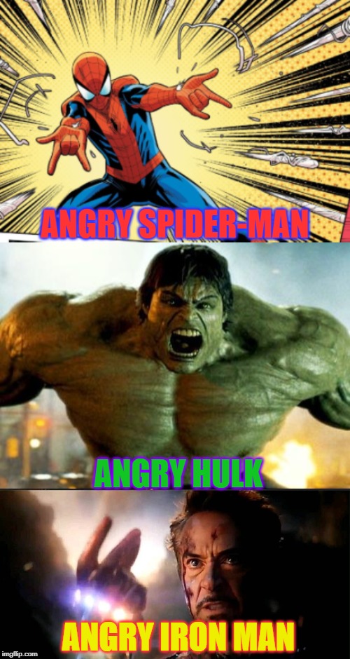 ANGRY SPIDER-MAN; ANGRY HULK; ANGRY IRON MAN | image tagged in hulk,i am inevitable and i am iron man,angry web-shooting spider-man | made w/ Imgflip meme maker