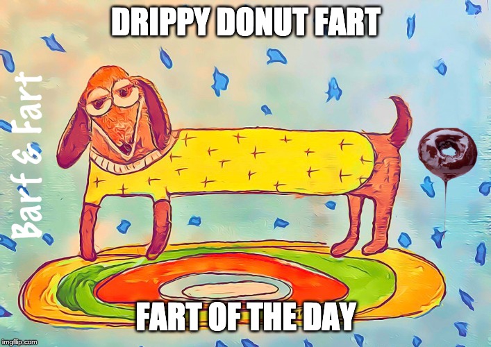 Drippy Donut Fart | DRIPPY DONUT FART; FART OF THE DAY | image tagged in fart,donut,fotd,barf and fart,drippy donut | made w/ Imgflip meme maker