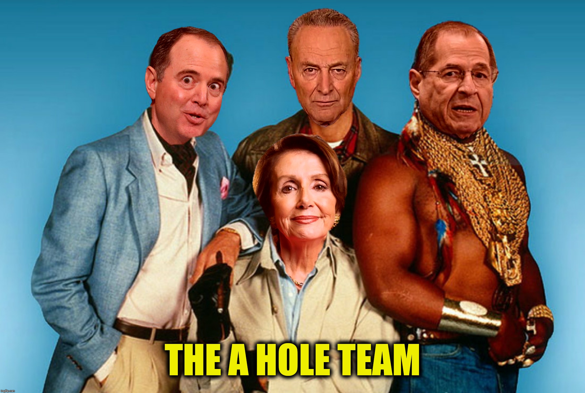 If you have a delusion, if no one else can help and if you can stand them...maybe you can hire The A Hole Team | THE A HOLE TEAM | image tagged in bad photoshop,a team,nancy pelosi,chuck schumer,adam schiff,jerry nadler | made w/ Imgflip meme maker