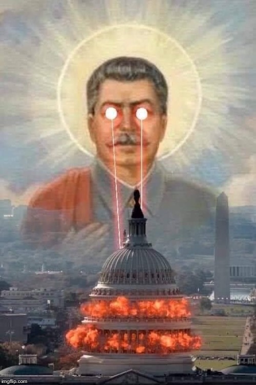 Stalin make total destroy your democracy base (repost) | image tagged in stalin,joseph stalin,lol,politics lol,capitol hill,laser eyes | made w/ Imgflip meme maker