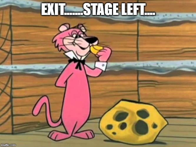 Snagglepuss | EXIT.......STAGE LEFT.... | image tagged in snagglepuss | made w/ Imgflip meme maker