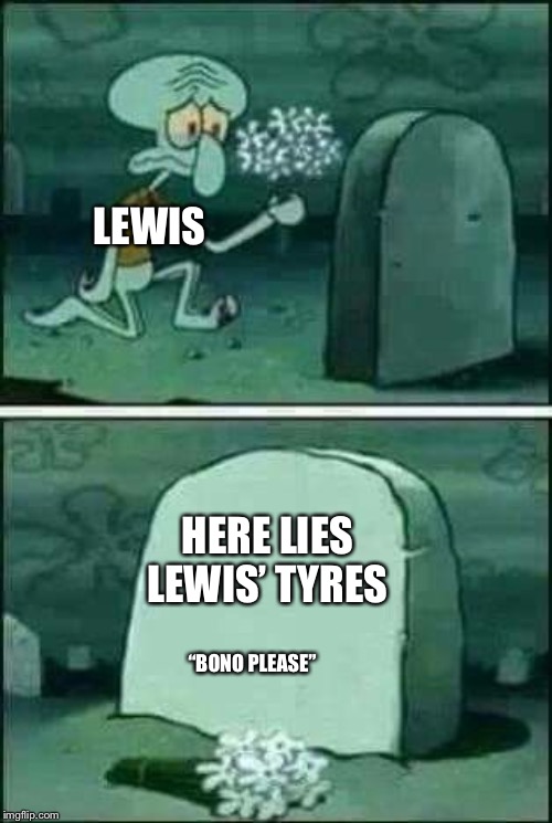grave spongebob | LEWIS; HERE LIES LEWIS’ TYRES; “BONO PLEASE” | image tagged in grave spongebob,formuladank | made w/ Imgflip meme maker