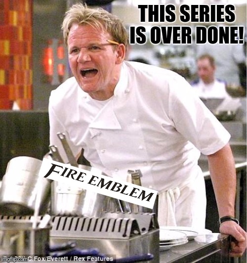 The very last thing on the wishlist. |  THIS SERIES IS OVER DONE! | image tagged in memes,chef gordon ramsay,super smash bros | made w/ Imgflip meme maker