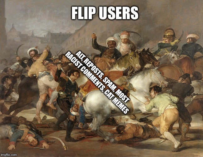 Cat memes in fun stream, your an outside cat now. You were annoying before the stream splits | FLIP USERS; ALT, REPOSTS, SPAM, MOST RACIST COMMENTS, CAT MEMES | image tagged in random reach around | made w/ Imgflip meme maker