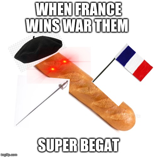 Blank Transparent Square Meme | WHEN FRANCE WINS WAR THEM; SUPER BEGAT | image tagged in memes,blank transparent square | made w/ Imgflip meme maker