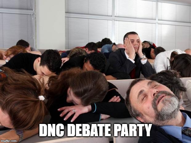 Bored | DNC DEBATE PARTY | image tagged in bored | made w/ Imgflip meme maker