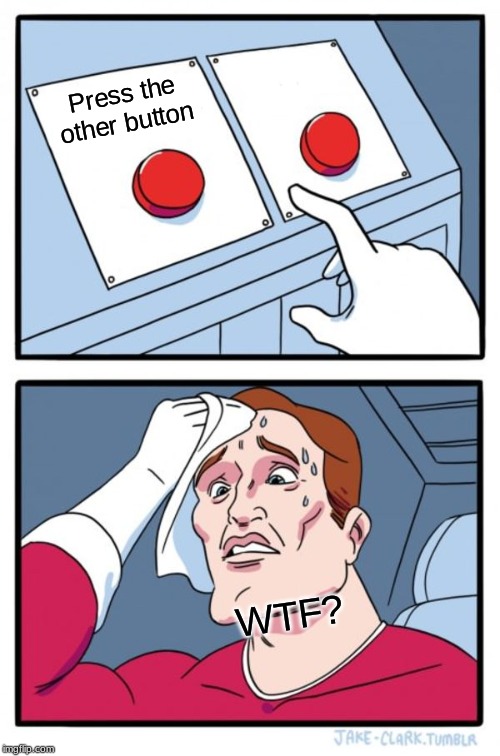 Two Buttons | Press the other button; WTF? | image tagged in memes,two buttons | made w/ Imgflip meme maker