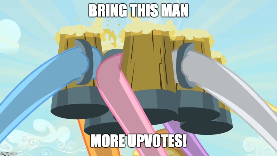 Cheers mlp | BRING THIS MAN MORE UPVOTES! | image tagged in cheers mlp | made w/ Imgflip meme maker