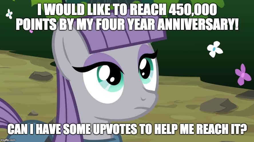 More points please! I'll never post a pony again. Pinky swear! | I WOULD LIKE TO REACH 450,000 POINTS BY MY FOUR YEAR ANNIVERSARY! CAN I HAVE SOME UPVOTES TO HELP ME REACH IT? | image tagged in memes,upvotes,ponies,imgflip anniversary,xanderbrony | made w/ Imgflip meme maker