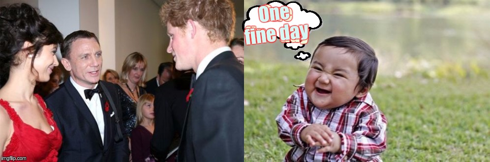 One fine day; One fine day | image tagged in memes,prince harry,x x everywhere,expanding brain,the great awakening,bond | made w/ Imgflip meme maker