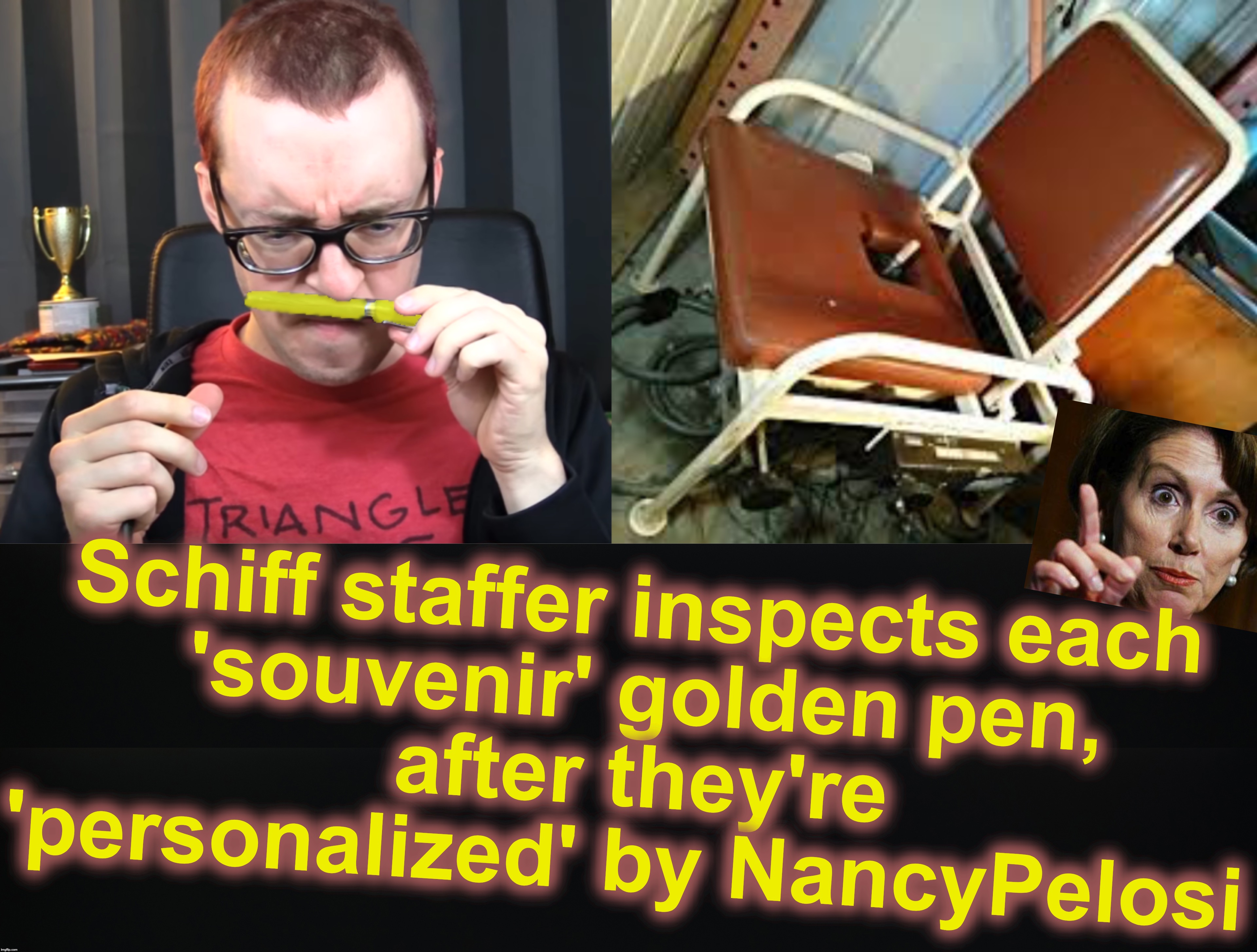 Schiff staffer inspects each
 'souvenir' golden pen,
 after they're 'personalized' by NancyPelosi | image tagged in nancy pelosi,adam schiff,brown nosing | made w/ Imgflip meme maker