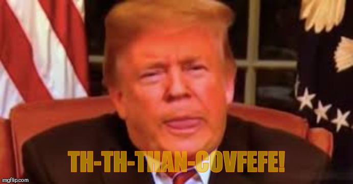 TH-TH-THAN-COVFEFE! | made w/ Imgflip meme maker