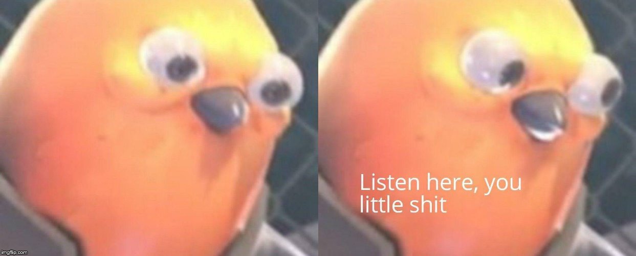 listen here you little shit | image tagged in listen here you little shit | made w/ Imgflip meme maker