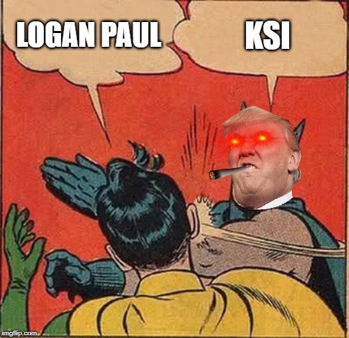 Batman Slapping Robin Meme | LOGAN PAUL; KSI | image tagged in memes,batman slapping robin | made w/ Imgflip meme maker