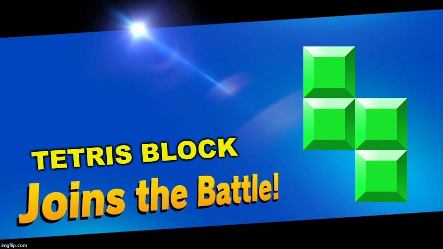 Blank Joins the battle | TETRIS BLOCK | image tagged in blank joins the battle | made w/ Imgflip meme maker