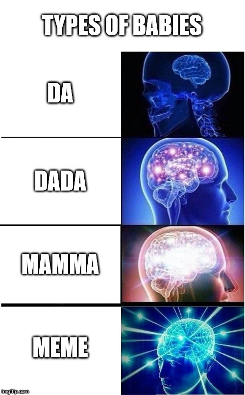 Expanding Brain Meme | TYPES OF BABIES; DA; DADA; MAMMA; MEME | image tagged in memes,expanding brain | made w/ Imgflip meme maker