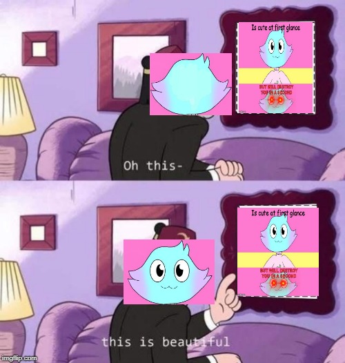 Beautiful indeed | image tagged in gravity falls,friend,funny memes | made w/ Imgflip meme maker