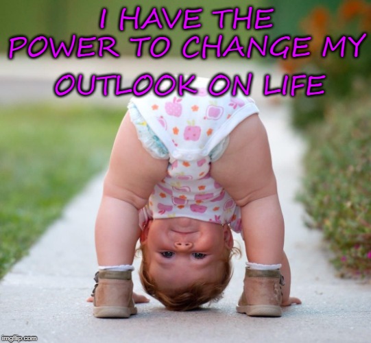 Power to Change My Outlook | I HAVE THE POWER TO CHANGE MY; OUTLOOK ON LIFE | image tagged in affirmation,outlook,child | made w/ Imgflip meme maker