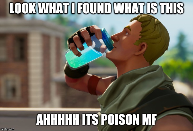 Fortnite the frog | LOOK WHAT I FOUND WHAT IS THIS; AHHHHH ITS POISON MF | image tagged in fortnite the frog | made w/ Imgflip meme maker