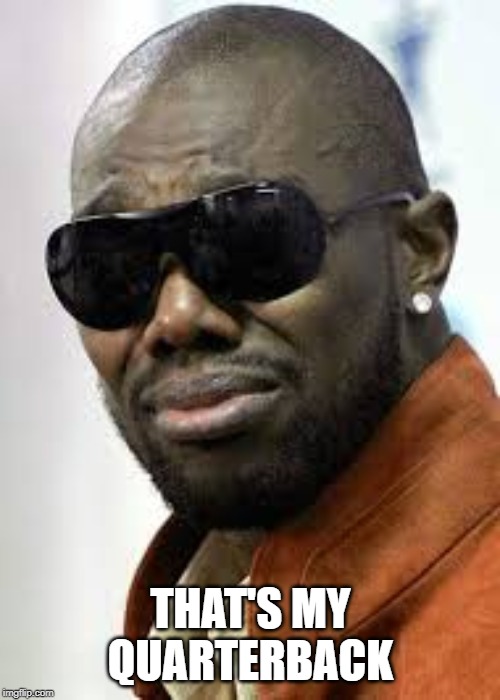 That's My Quarterback | THAT'S MY QUARTERBACK | image tagged in that's my quarterback | made w/ Imgflip meme maker