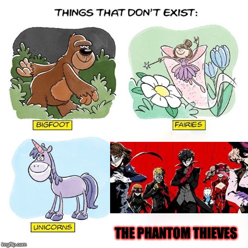 Things That Don't Exist | THE PHANTOM THIEVES | image tagged in things that don't exist | made w/ Imgflip meme maker