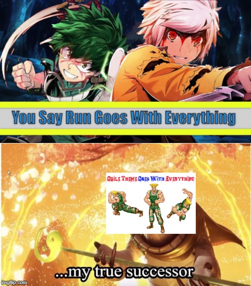 My True Successor | image tagged in my hero academia,you say run goes with everthing,guile theme goes with everthing,street fighter,kung fu panda | made w/ Imgflip meme maker
