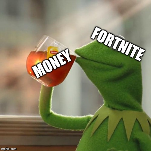 But That's None Of My Business Meme | FORTNITE; MONEY | image tagged in memes,but thats none of my business,kermit the frog | made w/ Imgflip meme maker