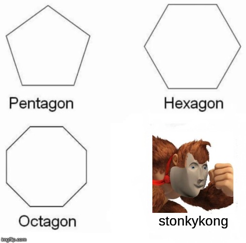 Pentagon Hexagon Octagon Meme |  stonkykong | image tagged in memes,pentagon hexagon octagon | made w/ Imgflip meme maker