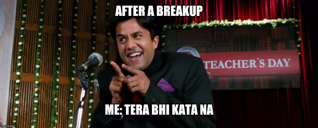 Chatur 3 idiots | AFTER A BREAKUP; ME: TERA BHI KATA NA | image tagged in chatur 3 idiots | made w/ Imgflip meme maker