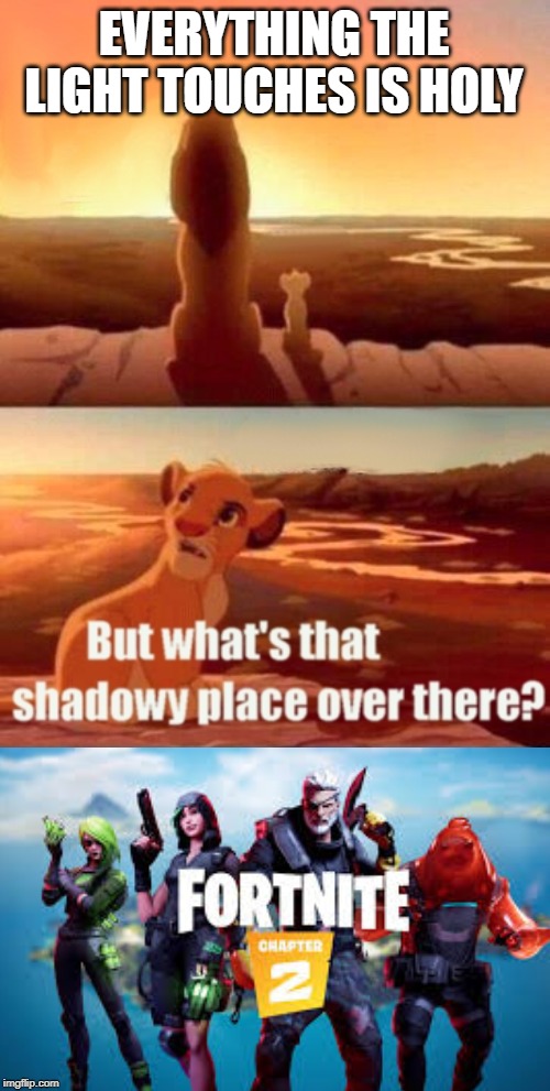 Simba Shadowy Place | EVERYTHING THE LIGHT TOUCHES IS HOLY | image tagged in memes,simba shadowy place | made w/ Imgflip meme maker