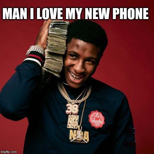 NBA Youngboy | MAN I LOVE MY NEW PHONE | image tagged in nba youngboy | made w/ Imgflip meme maker