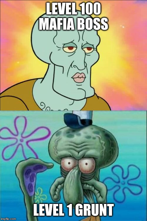 mafia city x squidward | LEVEL 100 MAFIA BOSS; LEVEL 1 GRUNT | image tagged in memes,squidward,imgflip | made w/ Imgflip meme maker