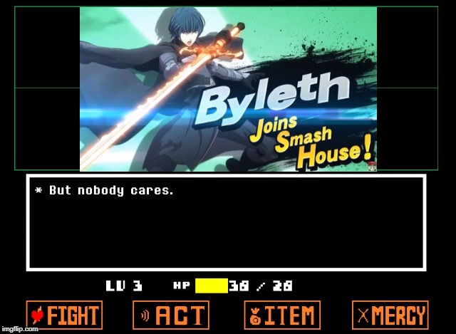 exactly | image tagged in undertale but nobody cares,super smash bros,fire emblem | made w/ Imgflip meme maker