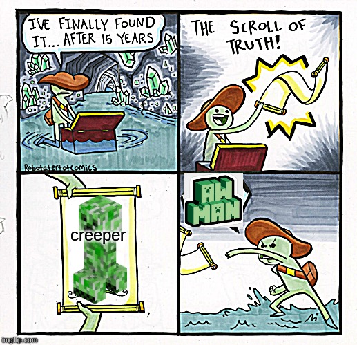 The Scroll Of Truth | creeper | image tagged in memes,the scroll of truth | made w/ Imgflip meme maker