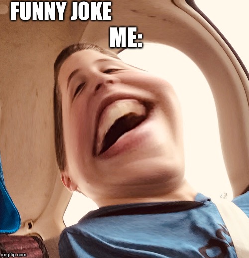 FUNNY JOKE; ME: | made w/ Imgflip meme maker